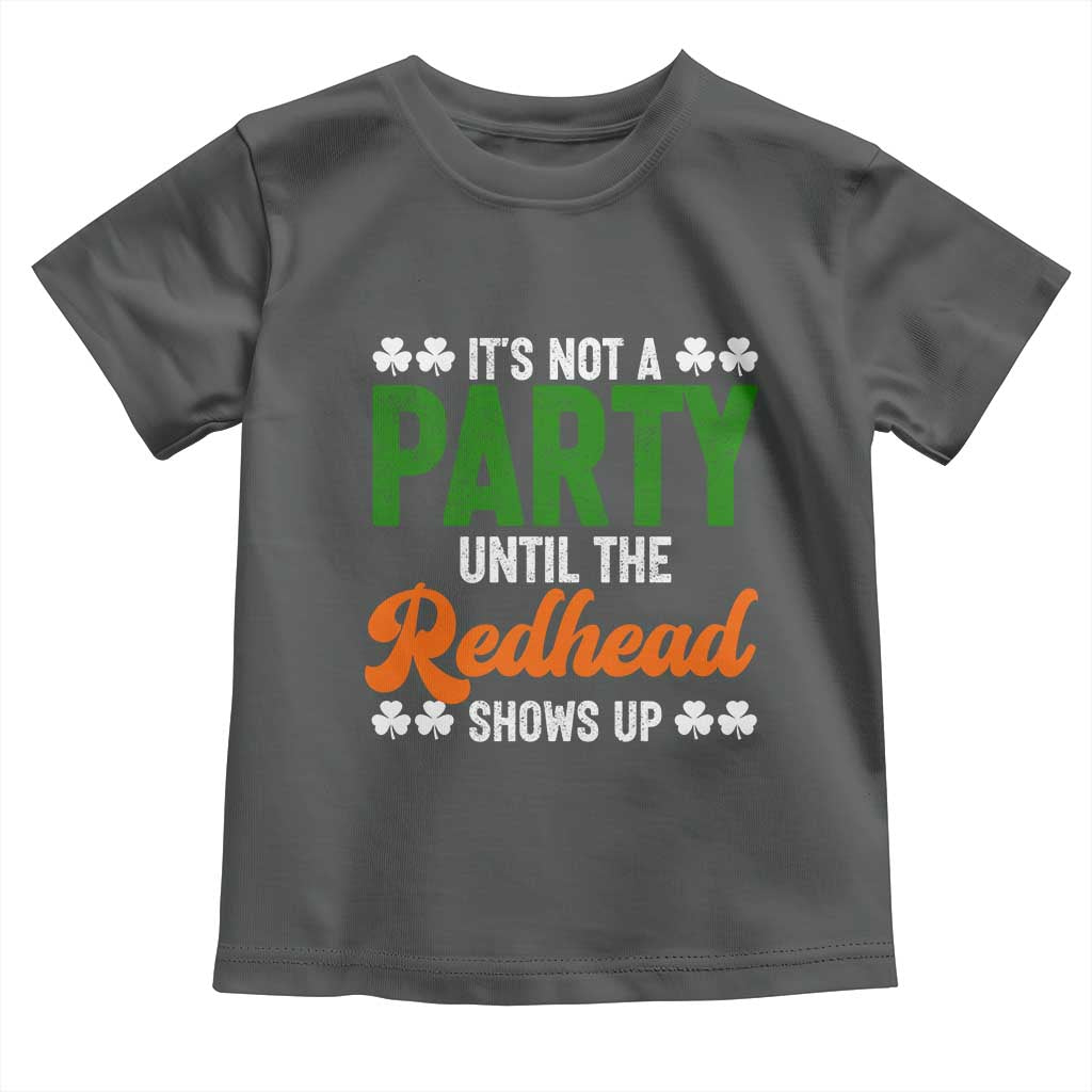 It Is Not A Party Until The Redhead Shows Up Toddler T Shirt Funny Irish St Patricks Day Shamrock TS11 Dark Heather Print Your Wear