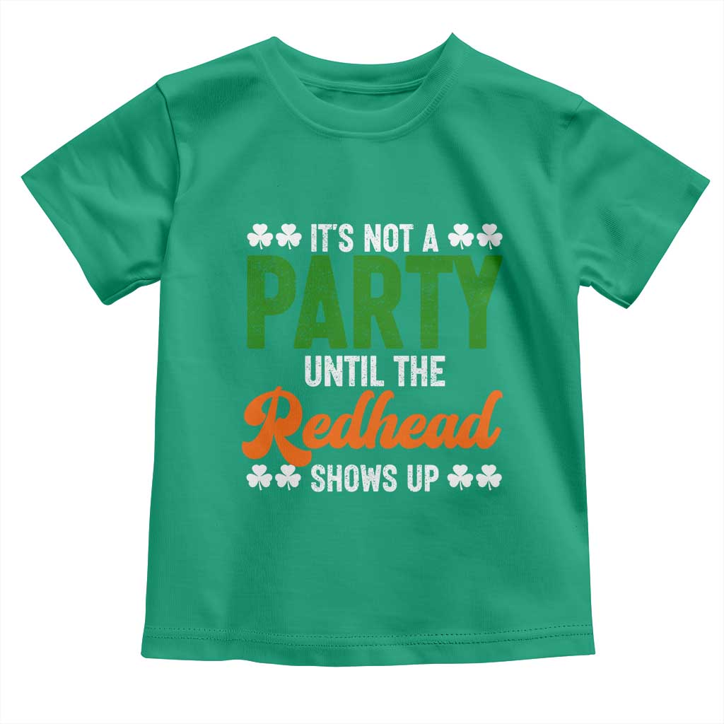 It Is Not A Party Until The Redhead Shows Up Toddler T Shirt Funny Irish St Patricks Day Shamrock TS11 Irish Green Print Your Wear