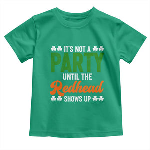 It Is Not A Party Until The Redhead Shows Up Toddler T Shirt Funny Irish St Patricks Day Shamrock TS11 Irish Green Print Your Wear
