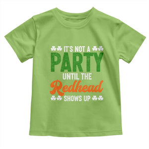 It Is Not A Party Until The Redhead Shows Up Toddler T Shirt Funny Irish St Patricks Day Shamrock TS11 Lime Print Your Wear