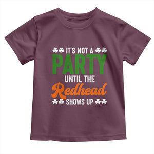 It Is Not A Party Until The Redhead Shows Up Toddler T Shirt Funny Irish St Patricks Day Shamrock TS11 Maroon Print Your Wear