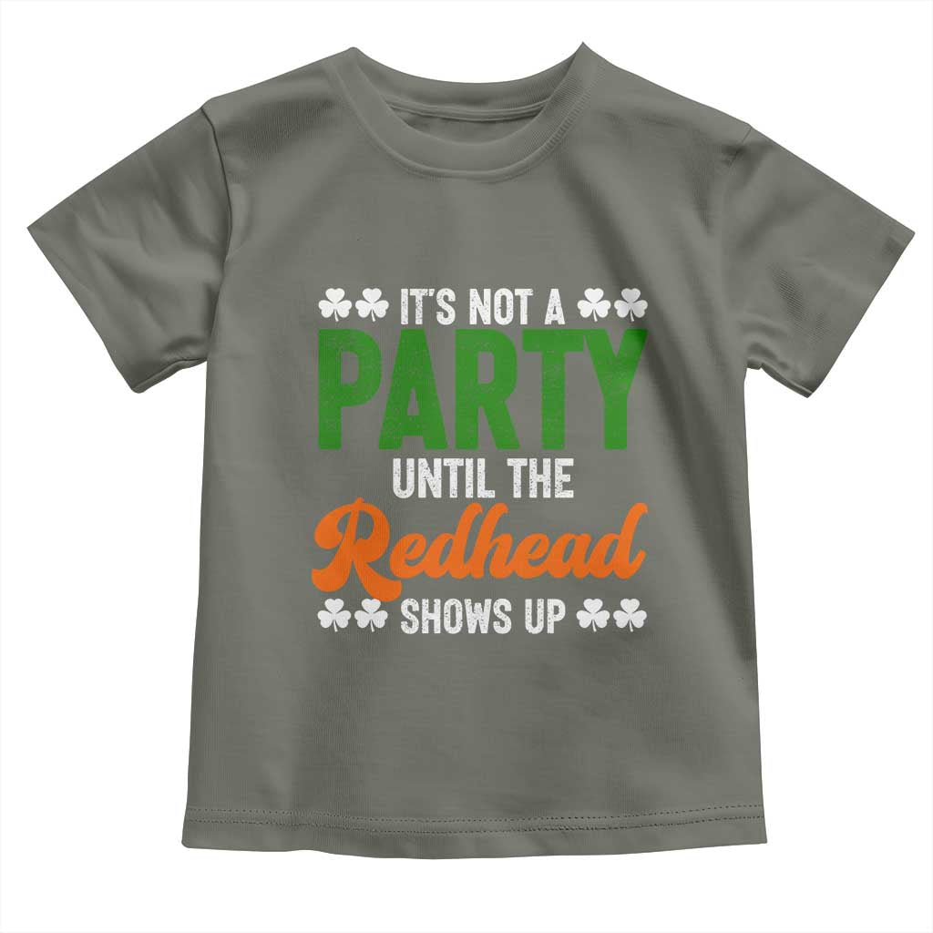 It Is Not A Party Until The Redhead Shows Up Toddler T Shirt Funny Irish St Patricks Day Shamrock TS11 Military Green Print Your Wear