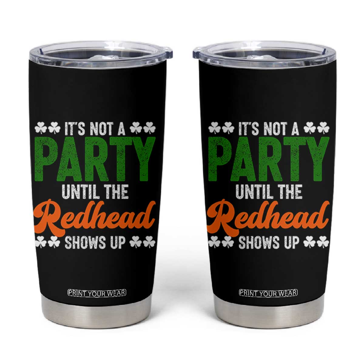 It Is Not A Party Until The Redhead Shows Up Tumbler Cup Funny Irish St Patricks Day Shamrock TS11 Black Print Your Wear