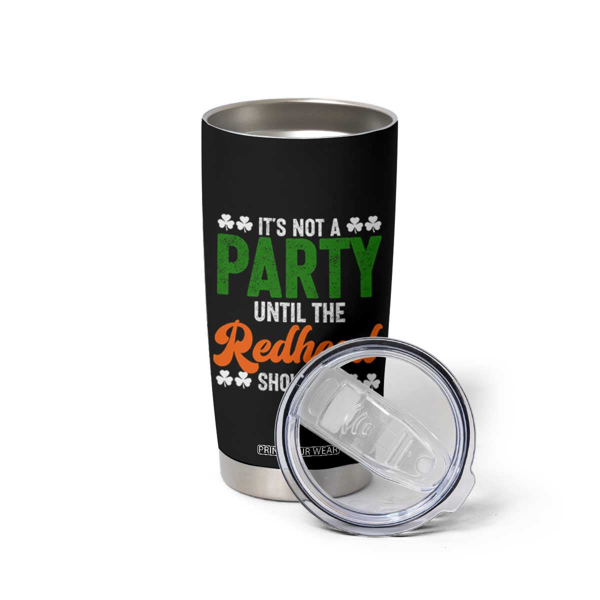 It Is Not A Party Until The Redhead Shows Up Tumbler Cup Funny Irish St Patricks Day Shamrock TS11 Print Your Wear