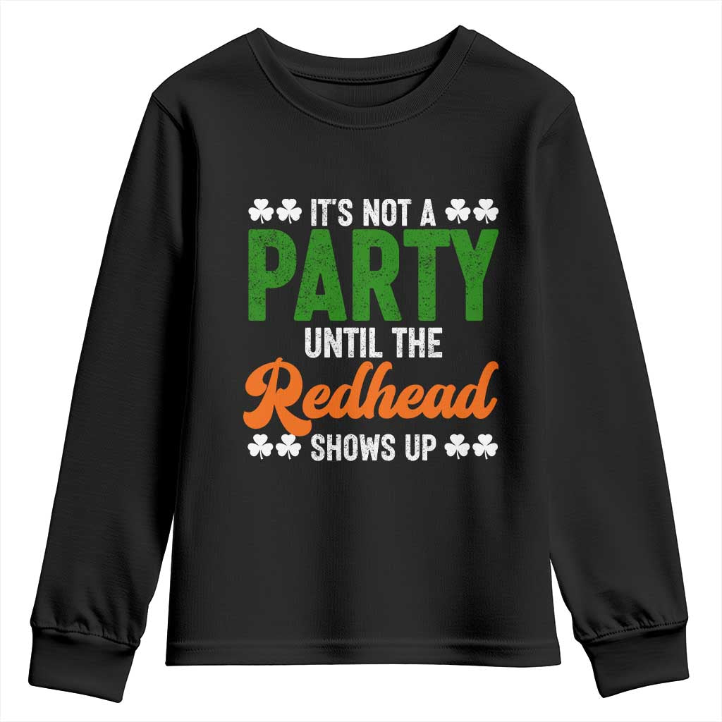It Is Not A Party Until The Redhead Shows Up Youth Sweatshirt Funny Irish St Patricks Day Shamrock TS11 Black Print Your Wear