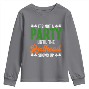 It Is Not A Party Until The Redhead Shows Up Youth Sweatshirt Funny Irish St Patricks Day Shamrock TS11 Charcoal Print Your Wear