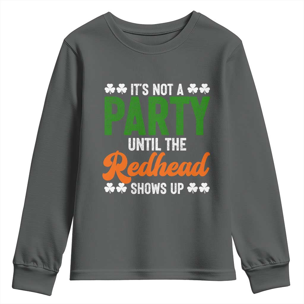 It Is Not A Party Until The Redhead Shows Up Youth Sweatshirt Funny Irish St Patricks Day Shamrock TS11 Dark Heather Print Your Wear