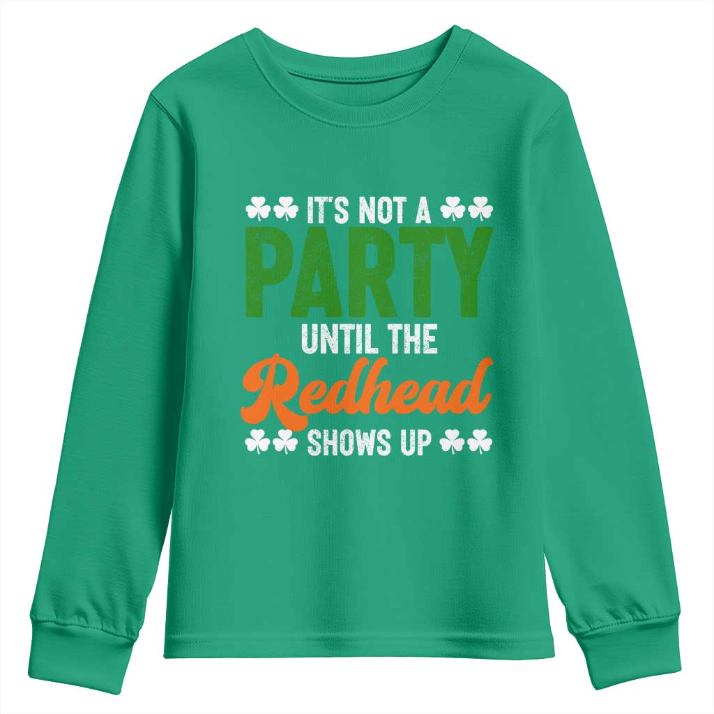 It Is Not A Party Until The Redhead Shows Up Youth Sweatshirt Funny Irish St Patricks Day Shamrock TS11 Irish Green Print Your Wear
