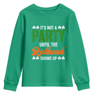 It Is Not A Party Until The Redhead Shows Up Youth Sweatshirt Funny Irish St Patricks Day Shamrock TS11 Irish Green Print Your Wear