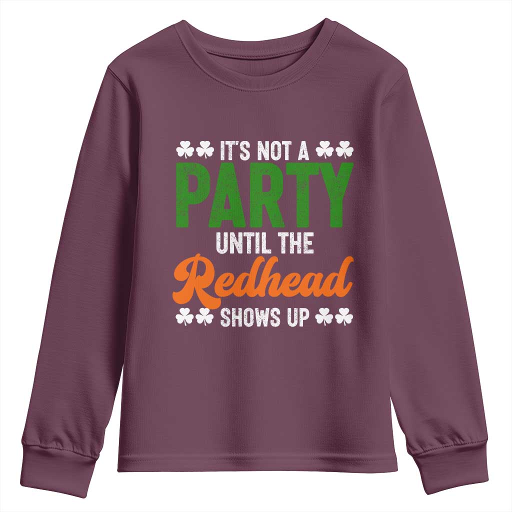 It Is Not A Party Until The Redhead Shows Up Youth Sweatshirt Funny Irish St Patricks Day Shamrock TS11 Maroon Print Your Wear