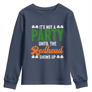 It Is Not A Party Until The Redhead Shows Up Youth Sweatshirt Funny Irish St Patricks Day Shamrock TS11 Navy Print Your Wear