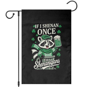 If I Shenan Once I Will Shenanigan Garden Flag St Patricks Day Raccoon TS11 Black Print Your Wear
