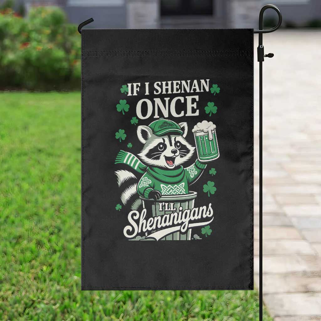 If I Shenan Once I Will Shenanigan Garden Flag St Patricks Day Raccoon TS11 Print Your Wear