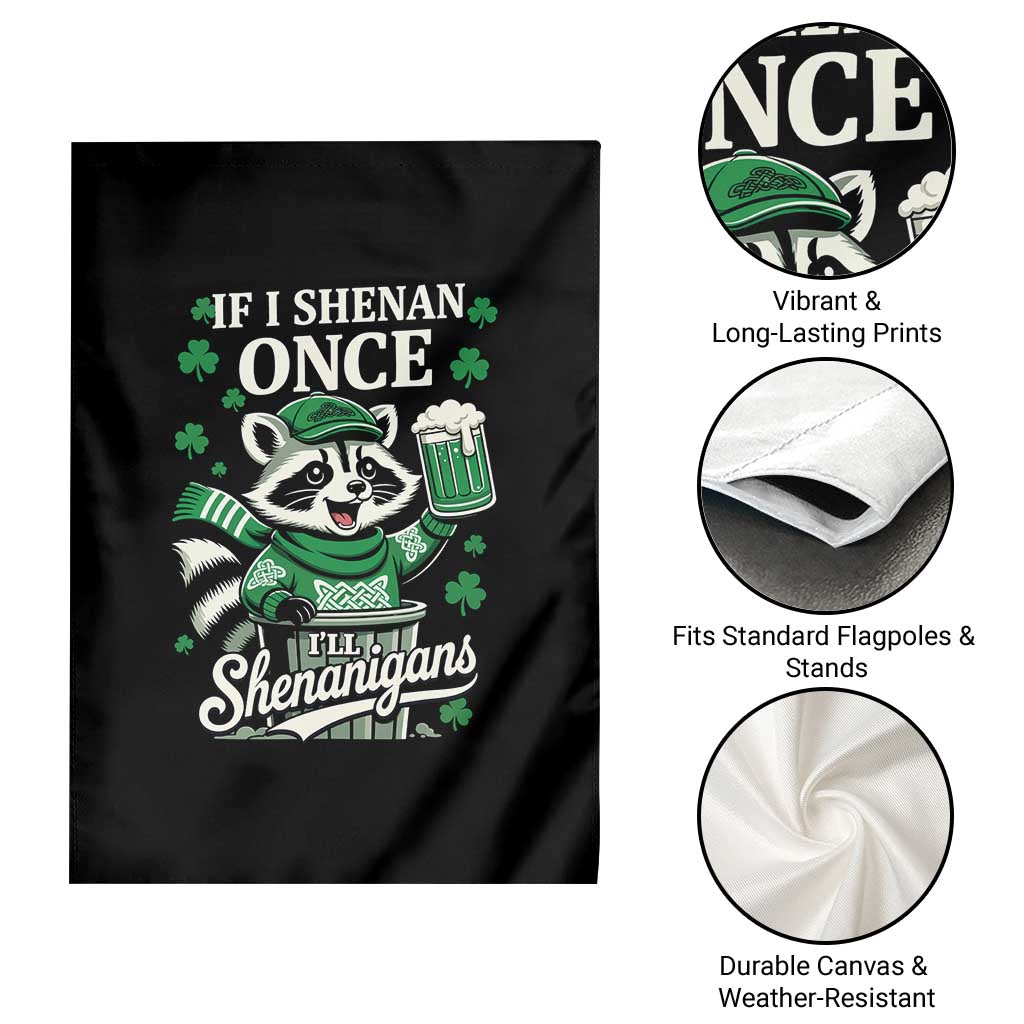 If I Shenan Once I Will Shenanigan Garden Flag St Patricks Day Raccoon TS11 Print Your Wear