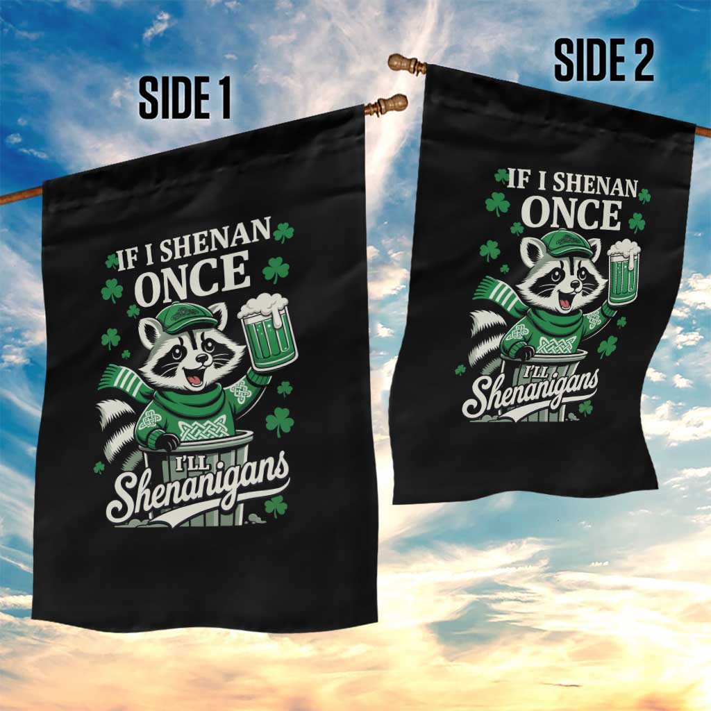 If I Shenan Once I Will Shenanigan Garden Flag St Patricks Day Raccoon TS11 Print Your Wear