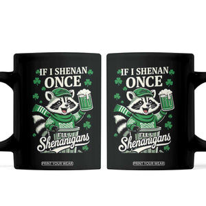 If I Shenan Once I Will Shenanigan Coffee Mug St Patricks Day Raccoon TS11 Black Print Your Wear