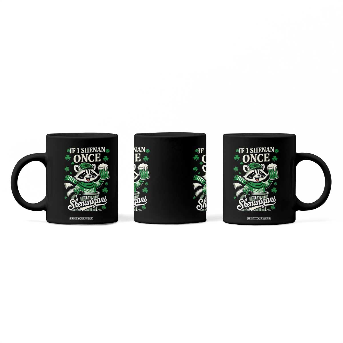 If I Shenan Once I Will Shenanigan Coffee Mug St Patricks Day Raccoon TS11 Print Your Wear