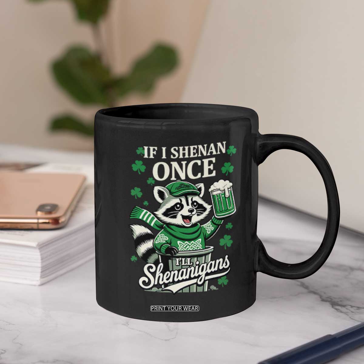 If I Shenan Once I Will Shenanigan Coffee Mug St Patricks Day Raccoon TS11 Print Your Wear