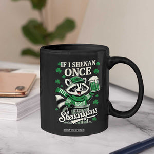 If I Shenan Once I Will Shenanigan Coffee Mug St Patricks Day Raccoon TS11 Print Your Wear