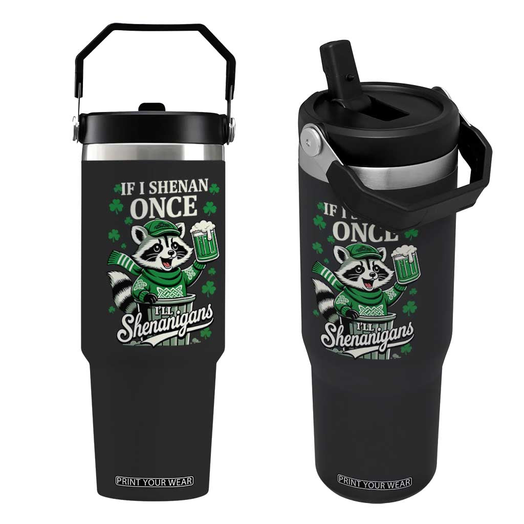 If I Shenan Once I Will Shenanigan Flip Straw Tumbler St Patricks Day Raccoon TS11 One Size: 30 oz Black Print Your Wear