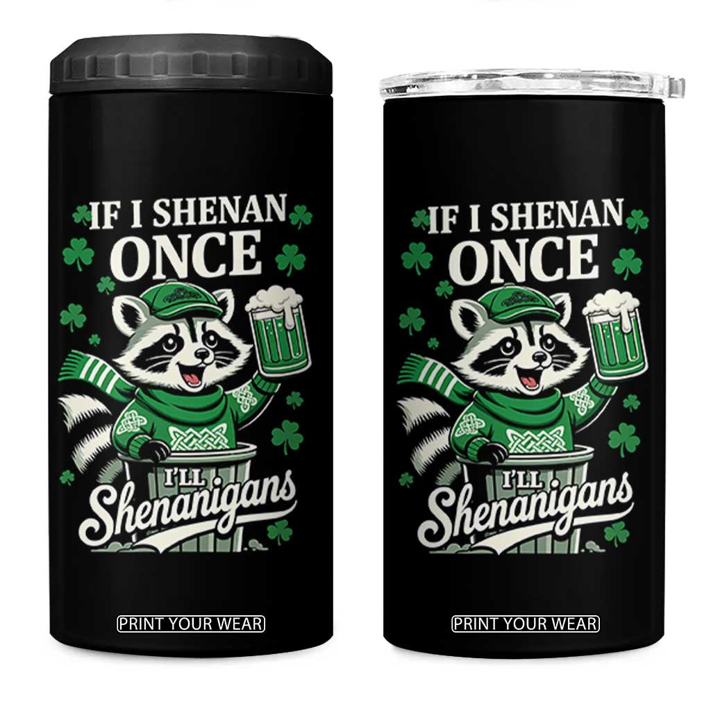 If I Shenan Once I Will Shenanigan 4 in 1 Can Cooler Tumbler St Patricks Day Raccoon TS11 One Size: 16 oz Black Print Your Wear
