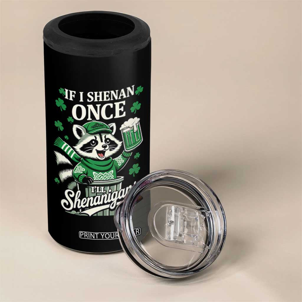 If I Shenan Once I Will Shenanigan 4 in 1 Can Cooler Tumbler St Patricks Day Raccoon TS11 Print Your Wear