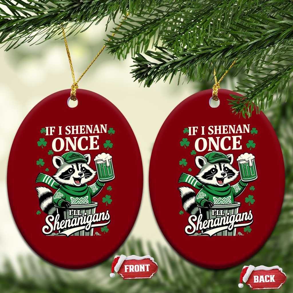 If I Shenan Once I Will Shenanigan Ceramic Ornament St Patricks Day Raccoon TS11 Print Your Wear