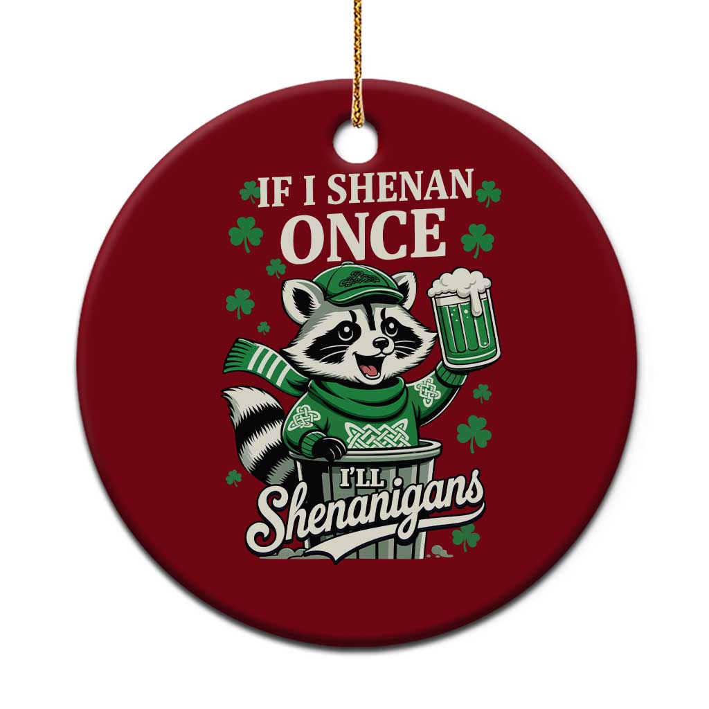 If I Shenan Once I Will Shenanigan Ceramic Ornament St Patricks Day Raccoon TS11 1pc Red Print Your Wear