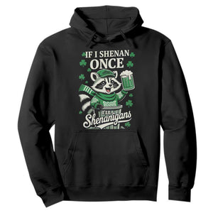 If I Shenan Once I Will Shenanigan Hoodie St Patricks Day Raccoon TS11 Black Print Your Wear