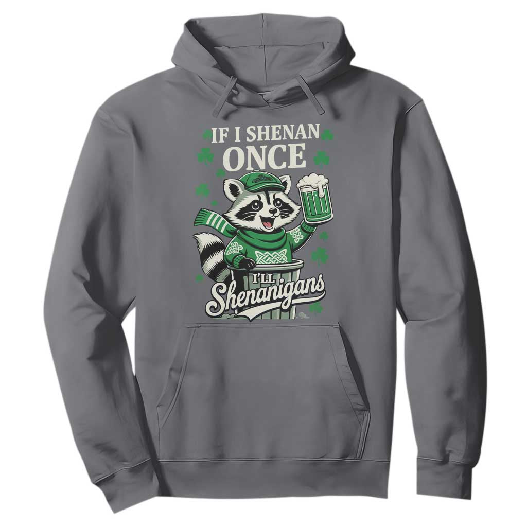 If I Shenan Once I Will Shenanigan Hoodie St Patricks Day Raccoon TS11 Charcoal Print Your Wear