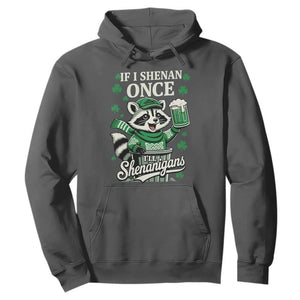 If I Shenan Once I Will Shenanigan Hoodie St Patricks Day Raccoon TS11 Dark Heather Print Your Wear