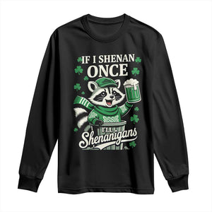 If I Shenan Once I Will Shenanigan Long Sleeve Shirt St Patricks Day Raccoon TS11 Black Print Your Wear