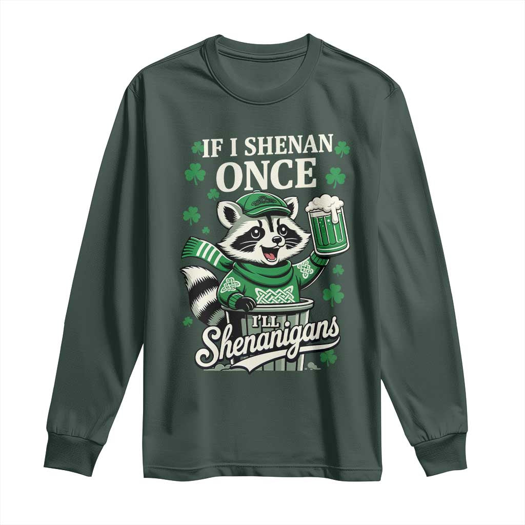 If I Shenan Once I Will Shenanigan Long Sleeve Shirt St Patricks Day Raccoon TS11 Dark Forest Green Print Your Wear