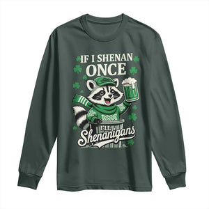 If I Shenan Once I Will Shenanigan Long Sleeve Shirt St Patricks Day Raccoon TS11 Dark Forest Green Print Your Wear