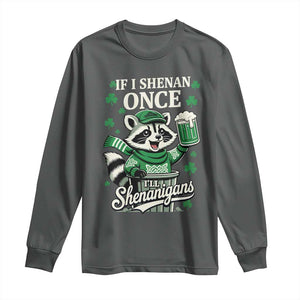 If I Shenan Once I Will Shenanigan Long Sleeve Shirt St Patricks Day Raccoon TS11 Dark Heather Print Your Wear