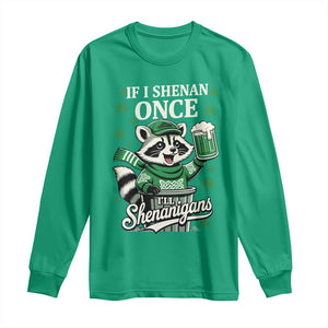 If I Shenan Once I Will Shenanigan Long Sleeve Shirt St Patricks Day Raccoon TS11 Irish Green Print Your Wear