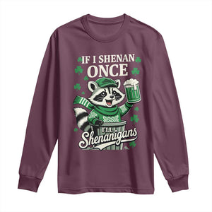If I Shenan Once I Will Shenanigan Long Sleeve Shirt St Patricks Day Raccoon TS11 Maroon Print Your Wear