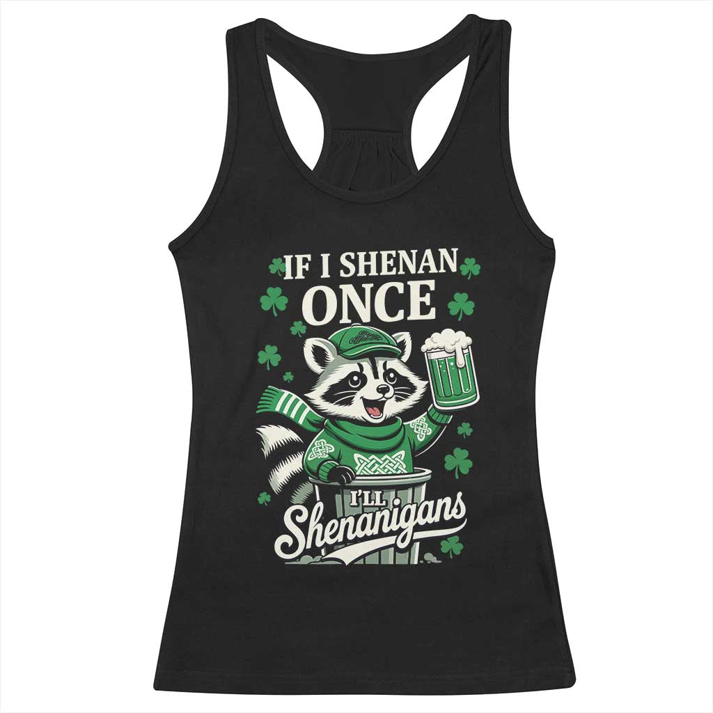 If I Shenan Once I Will Shenanigan Racerback Tank Top St Patricks Day Raccoon TS11 Black Print Your Wear