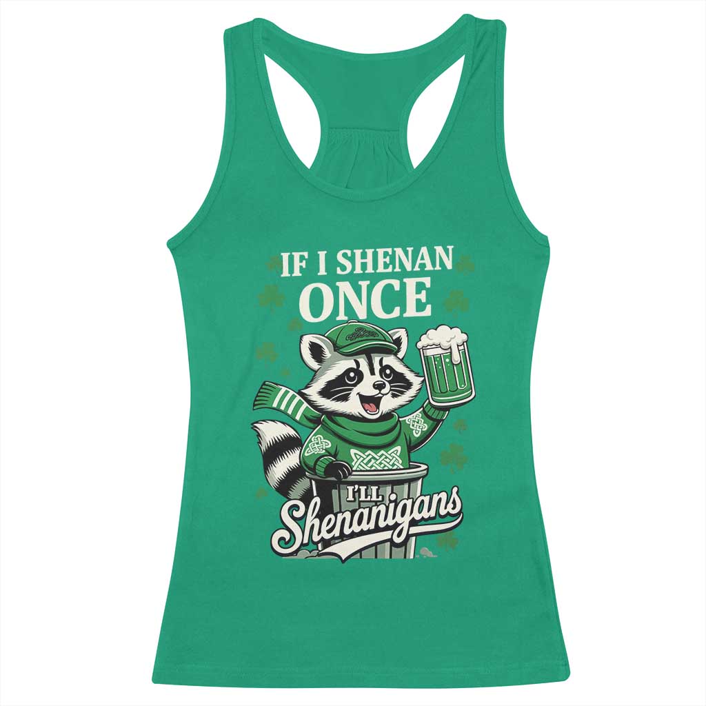 If I Shenan Once I Will Shenanigan Racerback Tank Top St Patricks Day Raccoon TS11 Irish Green Print Your Wear