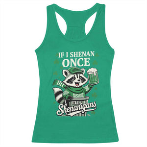 If I Shenan Once I Will Shenanigan Racerback Tank Top St Patricks Day Raccoon TS11 Irish Green Print Your Wear