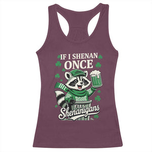 If I Shenan Once I Will Shenanigan Racerback Tank Top St Patricks Day Raccoon TS11 Maroon Print Your Wear