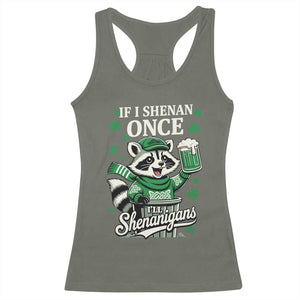 If I Shenan Once I Will Shenanigan Racerback Tank Top St Patricks Day Raccoon TS11 Military Green Print Your Wear