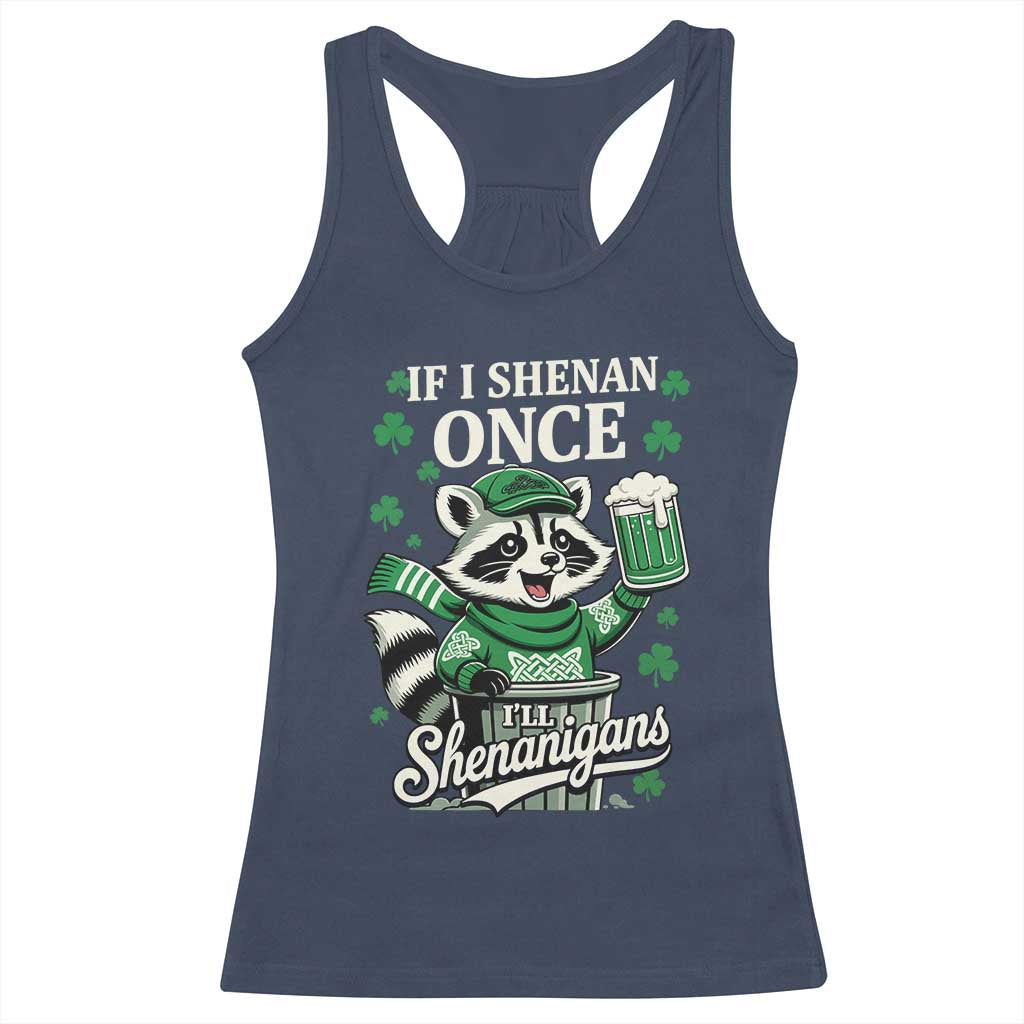 If I Shenan Once I Will Shenanigan Racerback Tank Top St Patricks Day Raccoon TS11 Navy Print Your Wear