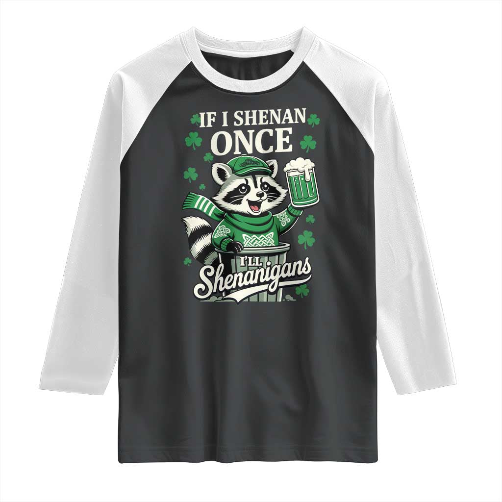 If I Shenan Once I Will Shenanigan Raglan Shirt St Patricks Day Raccoon TS11 Black White Print Your Wear