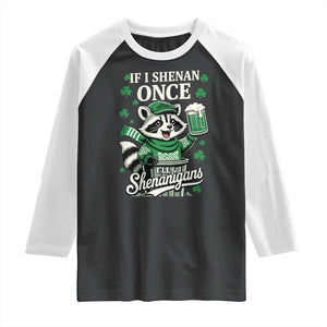 If I Shenan Once I Will Shenanigan Raglan Shirt St Patricks Day Raccoon TS11 Black White Print Your Wear