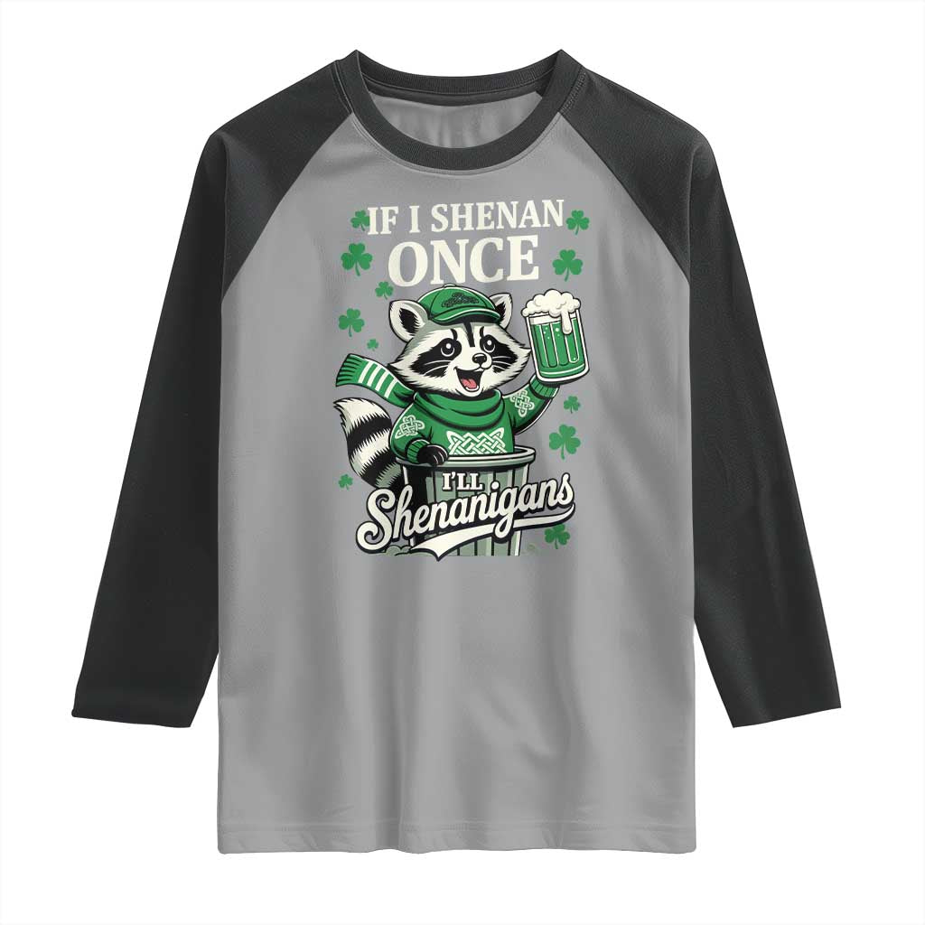 If I Shenan Once I Will Shenanigan Raglan Shirt St Patricks Day Raccoon TS11 Sport Gray Black Print Your Wear