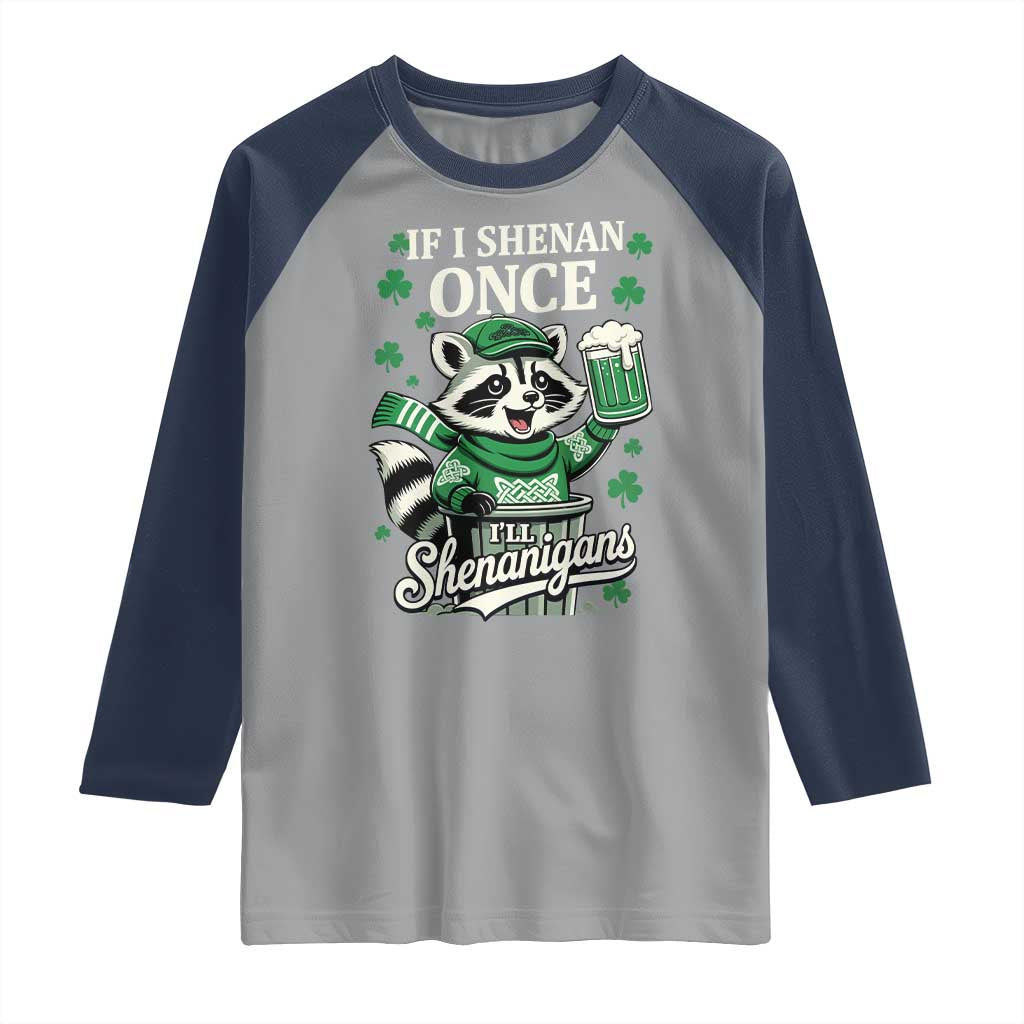 If I Shenan Once I Will Shenanigan Raglan Shirt St Patricks Day Raccoon TS11 Sport Gray Navy Print Your Wear