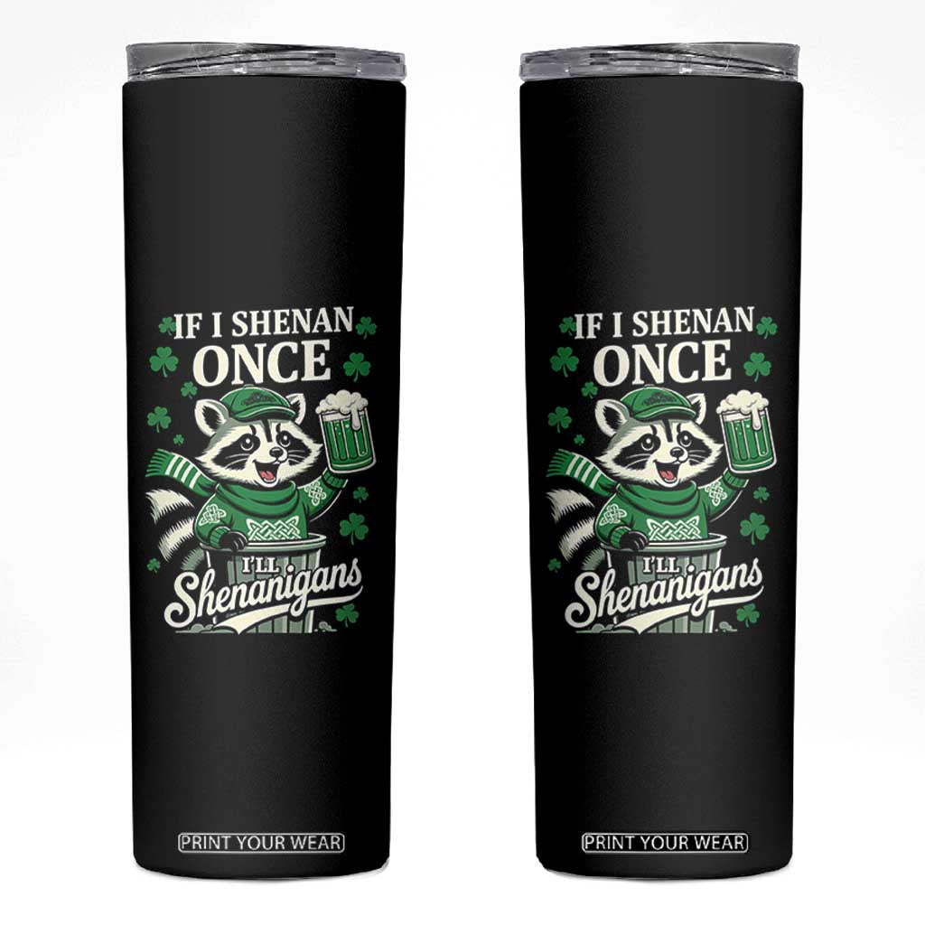 If I Shenan Once I Will Shenanigan Skinny Tumbler St Patricks Day Raccoon TS11 Black Print Your Wear