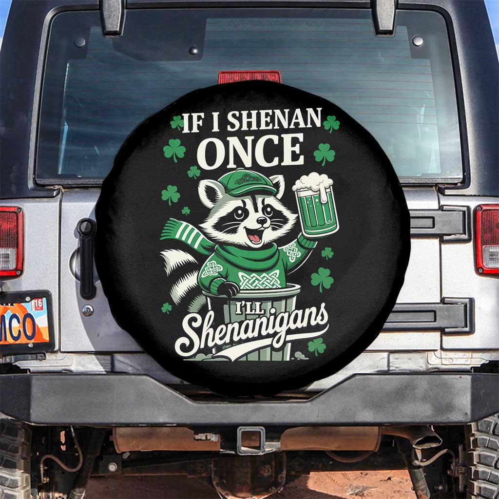 If I Shenan Once I Will Shenanigan Spare Tire Cover St Patricks Day Raccoon TS11 No hole Black Print Your Wear
