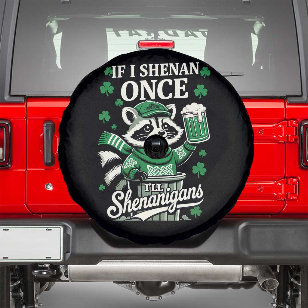 If I Shenan Once I Will Shenanigan Spare Tire Cover St Patricks Day Raccoon TS11 Black Print Your Wear